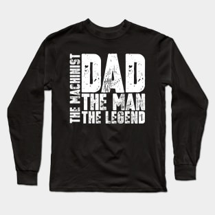 Dad The Man The Machinist The Legend Long Sleeve T-Shirt